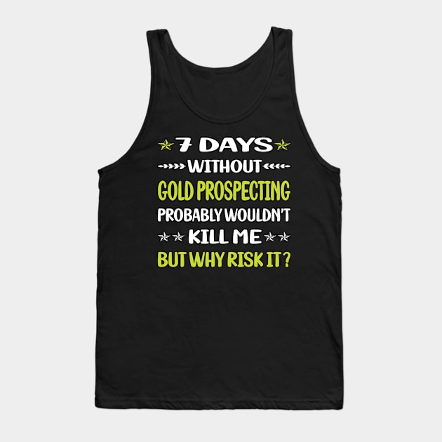 Funny 7 Days Without Gold Prospecting Tank Top by Happy Life